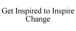 GET INSPIRED TO INSPIRE CHANGE trademark