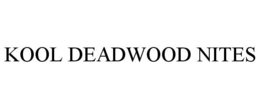 KOOL DEADWOOD NITES trademark