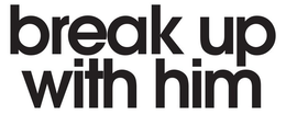 BREAK UP WITH HIM trademark