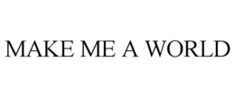 MAKE ME A WORLD trademark