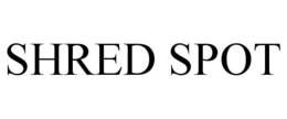 SHRED SPOT trademark