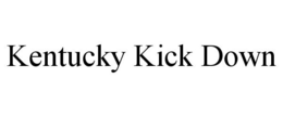 KENTUCKY KICK DOWN trademark