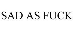SAD AS FUCK trademark