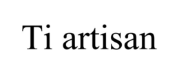 TI ARTISAN trademark