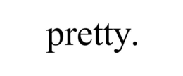 PRETTY. trademark
