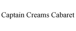CAPTAIN CREAMS CABARET trademark