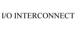 I/O INTERCONNECT trademark