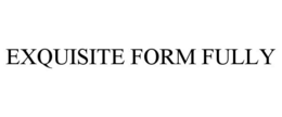 EXQUISITE FORM FULLY trademark