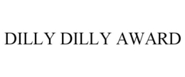 DILLY DILLY AWARD trademark