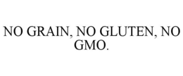 NO GRAIN, NO GLUTEN, NO GMO. trademark