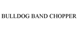 BULLDOG BAND CHOPPER trademark