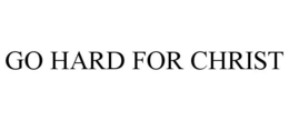 GO HARD FOR CHRIST trademark