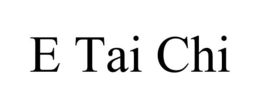 E TAI CHI trademark