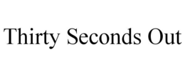 THIRTY SECONDS OUT trademark