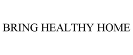BRING HEALTHY HOME trademark