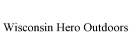 WISCONSIN HERO OUTDOORS trademark