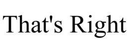 THAT'S RIGHT trademark