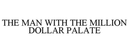 THE MAN WITH THE MILLION DOLLAR PALATE trademark