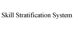 SKILL STRATIFICATION SYSTEM trademark