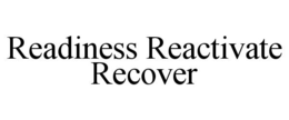READINESS REACTIVATE RECOVER trademark