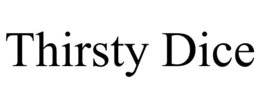 THIRSTY DICE trademark