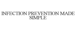 INFECTION PREVENTION MADE SIMPLE trademark