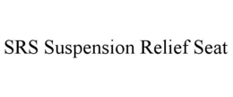 SRS SUSPENSION RELIEF SEAT trademark