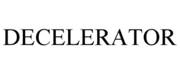 DECELERATOR trademark