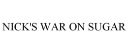 NICK'S WAR ON SUGAR trademark