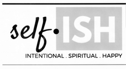 SELF·ISH INTENTIONAL. SPIRITUAL. HAPPY trademark