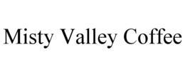 MISTY VALLEY COFFEE trademark