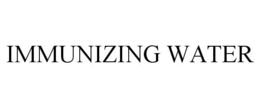 IMMUNIZING WATER trademark