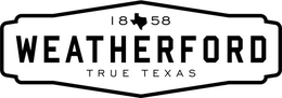 1858 WEATHERFORD TRUE TEXAS trademark