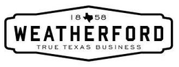 1858 WEATHERFORD TRUE TEXAS BUSINESS trademark