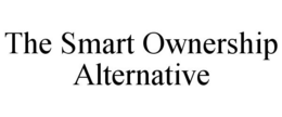 THE SMART OWNERSHIP ALTERNATIVE trademark