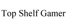TOP SHELF GAMER trademark