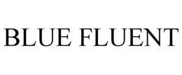 BLUE FLUENT trademark