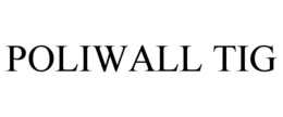 POLIWALL TIG trademark