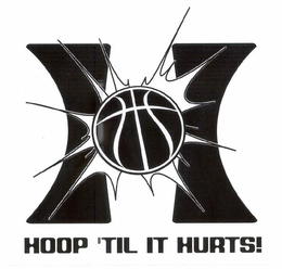 H HOOP 'TIL IT HURTS! trademark