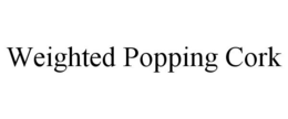 WEIGHTED POPPING CORK trademark