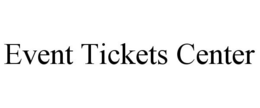 EVENT TICKETS CENTER trademark