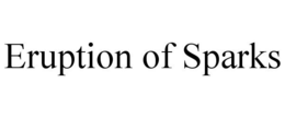 ERUPTION OF SPARKS trademark