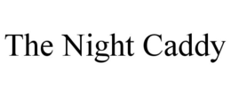 THE NIGHT CADDY trademark