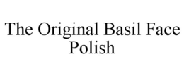 THE ORIGINAL BASIL FACE POLISH trademark