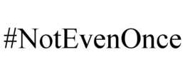 #NOTEVENONCE trademark