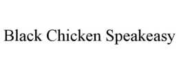 BLACK CHICKEN SPEAKEASY trademark