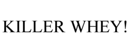 KILLER WHEY! trademark