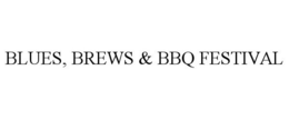BLUES, BREWS & BBQ FESTIVAL trademark