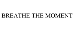 BREATHE THE MOMENT trademark