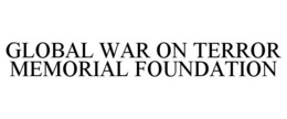 GLOBAL WAR ON TERROR MEMORIAL FOUNDATION trademark